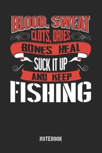 Cover for Anfrato Designs · Blood clots sweat dries bones heal. Suck it up and keep Fishing (Paperback Book) (2019)