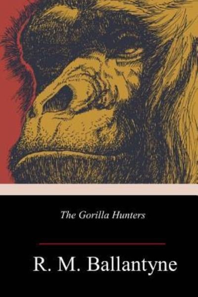 The Gorilla Hunters - Robert Michael Ballantyne - Książki - Createspace Independent Publishing Platf - 9781719355629 - 14 września 2018