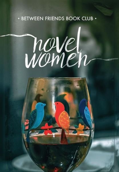 Cover for Between Friends Book Club · Novel Women (Hardcover Book) (2018)