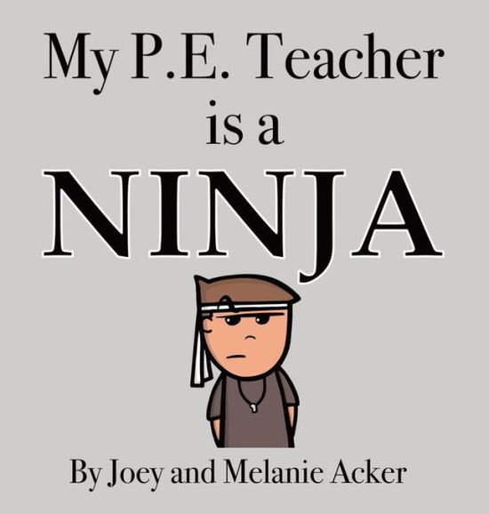 Cover for Joey Acker · My P.E. Teacher is a Ninja (Gebundenes Buch) (2018)