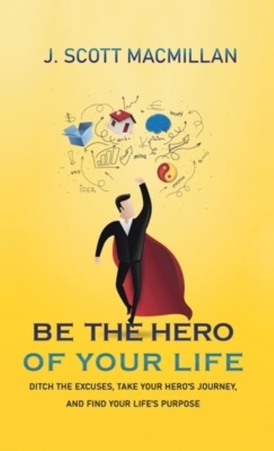 Cover for J Scott MacMillan · Be the Hero of Your Life (Hardcover Book) (2019)