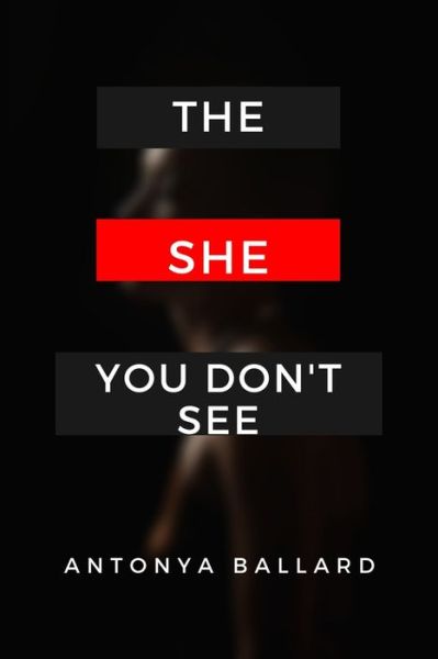 The She You Don't See - Antonya Ballard - Books - Fiery Beacon Publishing House - 9781734134629 - December 11, 2019