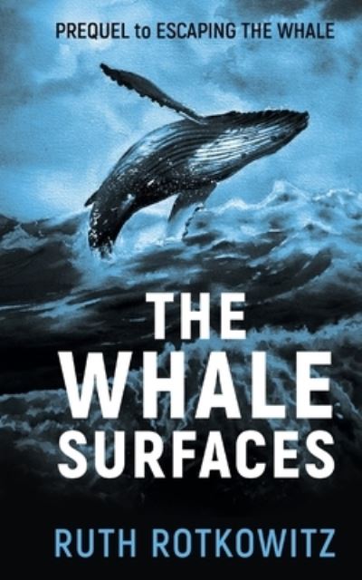 Cover for Ruth Rotkowitz · The Whale Surfaces: Prequel to Escaping The Whale (Paperback Book) (2021)