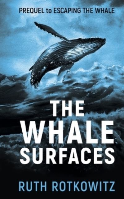 The Whale Surfaces: Prequel to Escaping The Whale - Ruth Rotkowitz - Books - Ruth Rotkowitz - 9781735575629 - April 22, 2021