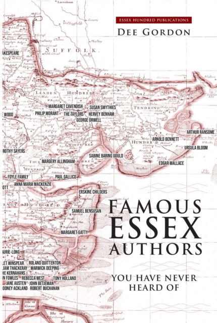 FAMOUS ESSEX AUTHORS: You have never heard of - Dee Gordon - Böcker - ESSEX HUNDRED PUBLICATIONS - 9781739931629 - 19 februari 2024