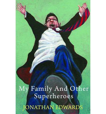 My Family and Other Superheroes - Jonathan Edwards - Books - Poetry Wales Press - 9781781721629 - February 10, 2014