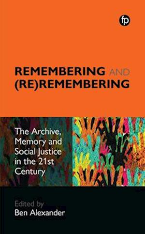 Remembering and (Re)remembering: The Archive, Memory and Social Justice in the 21st Century - - Livros - Facet Publishing - 9781783305629 - 30 de novembro de 2025