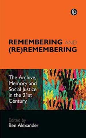 Cover for Remembering and (Re)remembering: The Archive, Memory and Social Justice in the 21st Century (Paperback Book) (2025)