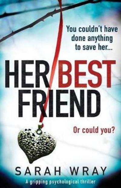 Cover for Sarah Wray · Her Best Friend: A gripping psychological thriller (Paperback Book) (2017)