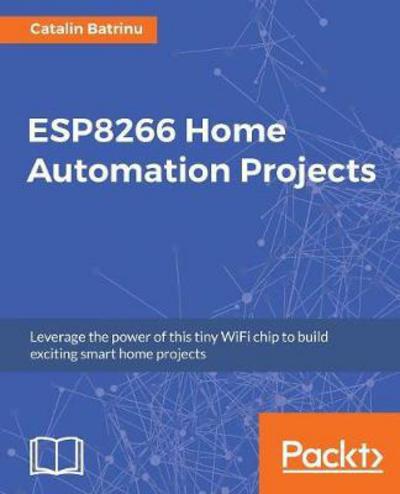 Cover for Catalin Batrinu · ESP8266 Home Automation Projects (Paperback Book) (2017)