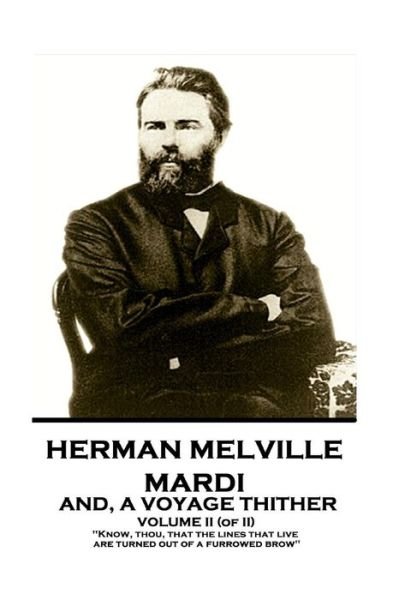 Cover for Herman Melville · Herman Melville - Mardi, and A Voyage Thither. Volume II : &quot;Know, thou, that the lines that live are turned out of a furrowed brow&quot; (Paperback Bog) (2018)