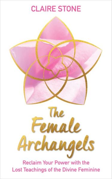 Cover for Claire Stone · The Female Archangels: Reclaim Your Power with the Lost Teachings of the Divine Feminine (Paperback Book) (2020)