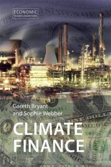 Cover for Bryant, Dr Gareth (University of Sydney) · Climate Finance: Taking a Position on Climate Futures - Economic Transformations (Paperback Book) (2024)