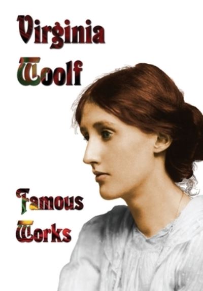 Famous Works - Mrs Dalloway, to the Lighthouse, Orlando, & a Room of One's Own - Virginia Woolf - Books - Benediction Classics - 9781789431629 - May 26, 2012