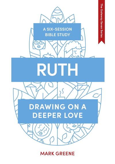 Ruth: Drawing on a deeper love - The Gateway Seven Series - Greene, Mark (Author) - Books - Inter-Varsity Press - 9781789741629 - March 19, 2020