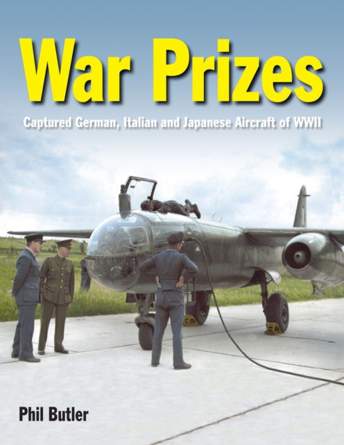 Cover for Phil Butler · War Prizes: An illustrated survey of German, Italian and Japanese aircraft brought to Allied countries during and after the Second World War (Hardcover Book) (2022)