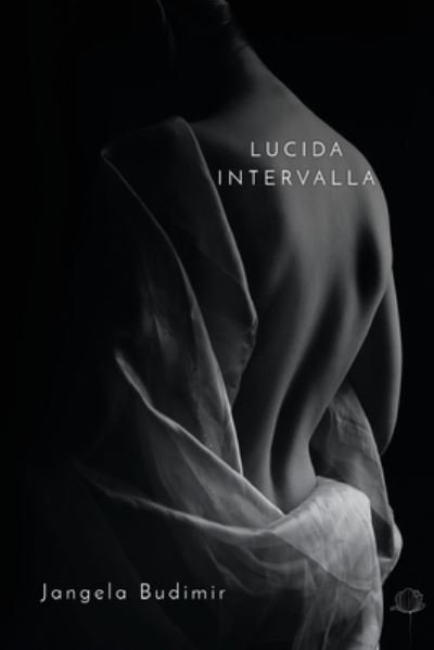 Lucida Intervalla - Jangela Budimir - Kirjat - Olympia Publishers - 9781800745629 - torstai 28. huhtikuuta 2022