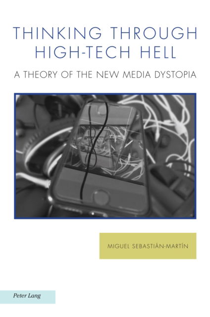 Cover for Miguel Sebastian-Martin · Thinking through High-Tech Hell : A Theory of the New Media Dystopia : 35 (Paperback Book) [New ed edition] (2024)