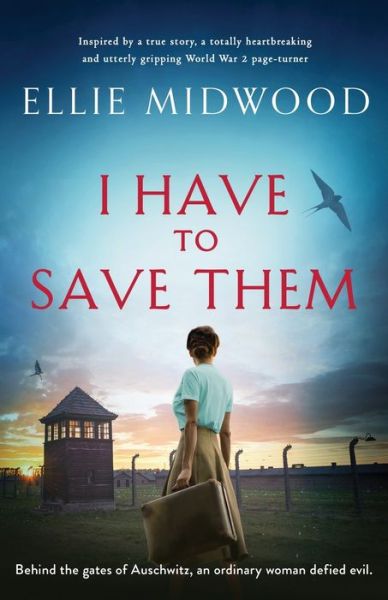 Cover for Ellie Midwood · I Have to Save Them: Inspired by a true story, a totally heartbreaking and utterly gripping World War 2 page-turner (Paperback Book) (2024)