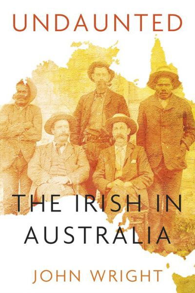 Undaunted: Stories About the Irish in Australia - John Wright - Livros - The History Press Ltd - 9781845887629 - 1 de novembro de 2012