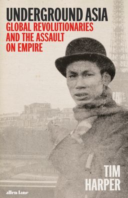 Cover for Tim Harper · Underground Asia: Global Revolutionaries and the Assault on Empire (Hardcover Book) (2020)