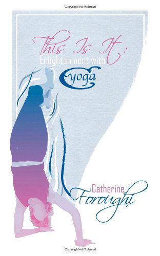 Cover for Catherine Foroughi · This Is It: Enlightenment with Cyoga (Paperback Book) (2010)