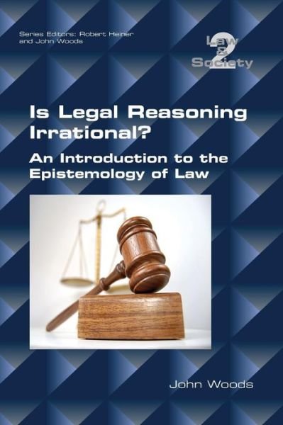 Cover for John Woods · Is Legal Reasoning Irrational? An Introduction to the Epistemology of Law: Second Edition (Paperback Book) (2015)