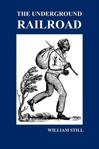 Cover for William Still · The Underground Railroad: A Record of Facts, Authentic Narratives, Letters, &amp;c., Narrating the Hardships, Hair-Breadth Escapes and Death Struggles of the Slaves in Their Efforts for Freedom, As Related by Themselves &amp; Others or Witnessed by the Author (Paperback Book) (2009)