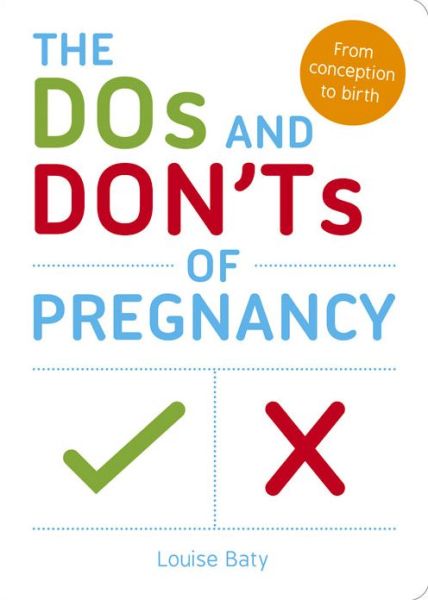 Cover for Louise Baty · The Dos and Don'ts of Pregnancy: From Conception to Birth (Paperback Book) (2015)