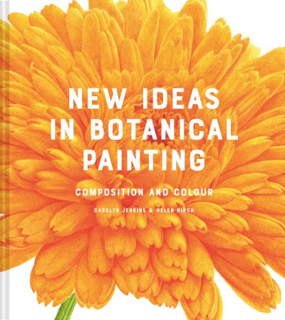 Cover for Carolyn Jenkins · New Ideas in Botanical Painting: composition and colour (Hardcover Book) (2022)