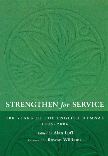 Cover for Alan Luff · Strengthen for Service: One Hundred Years of the English Hymnal 1906-2006 (Paperback Book) (2005)