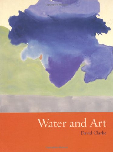 Water and Art - David Clarke - Książki - Reaktion Books - 9781861896629 - 1 sierpnia 2010