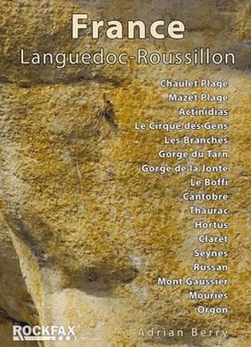 Cover for Adrian Berry · France: Languedoc-Roussillon: Chaulet, Mazet, Actinadas, Le Cirque Des Gens, Les Branches Gorge Du Tarn, Gorge De La Jonte, Le Boffi, Cantobre, Thaurac, Hortus Claret, Russan, Seynes, Mont Gaussier, Mouries, Orgon - Rockfax Climbing Guide S. (Paperback Book) (2011)