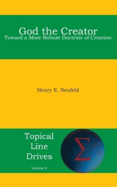 Cover for Henry E Neufeld · God the Creator: Toward a More Robust Doctrine of Creation (Hardcover Book) (2020)