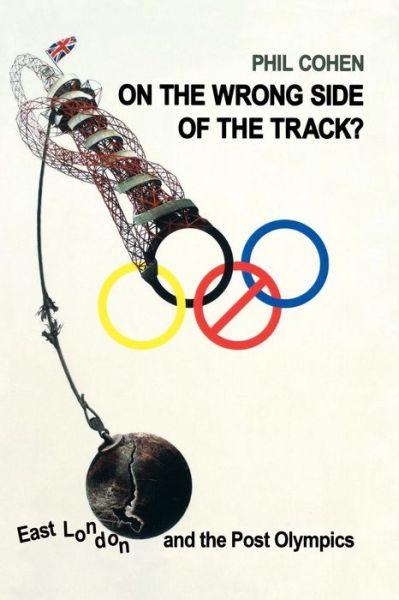 Cover for Phil Cohen · On the Wrong Side of the Track?: East London and the Post Olympics (Paperback Book) (2013)