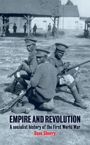 Cover for Dave Sherry · Empire and Revolution: A Socialist History of the First World War (Paperback Book) [UK edition] (2016)