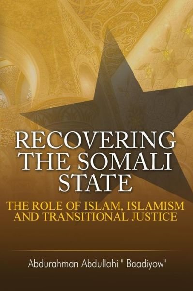 Cover for Abdurahman Abdullahi · Recovering the Somali State: the Role of Islam, Islamism and Transitional Justice (Taschenbuch) (2017)