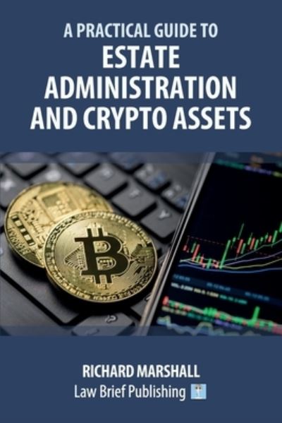 Practical Guide to Estate Administration and Crypto Assets - Richard Marshall - Books - Law Brief Publishing - 9781914608629 - November 22, 2022