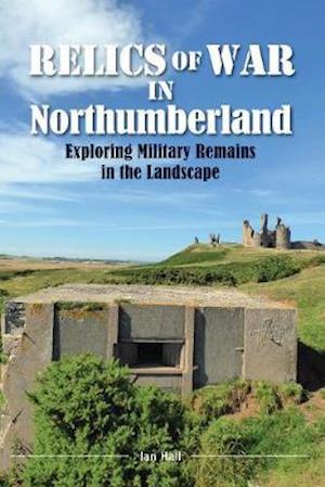 Cover for Ian Hall · Relics of War in Northumberland: Military Remains in the Landscape (Taschenbuch) [2 Enhanced edition] (2020)