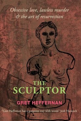 Cover for Gretchen Heffernan · The Sculptor (Inbunden Bok) (2020)