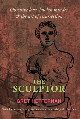 The Sculptor - Gretchen Heffernan - Books - Backlash Press - 9781916266629 - April 10, 2020