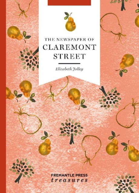 The Newspaper of Claremont Street: Fremantle Press Treasures - Elizabeth Jolley - Books - Fremantle Press - 9781925163629 - February 24, 2016