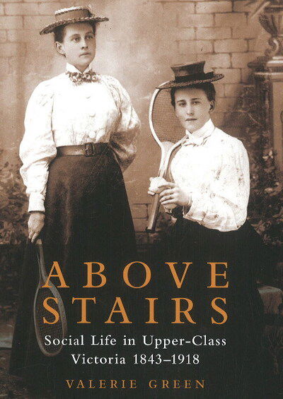 Cover for Valerie Green · Above Stairs: Social Life in Upper-Class Victoria 1843-1918 (Pocketbok) (2011)