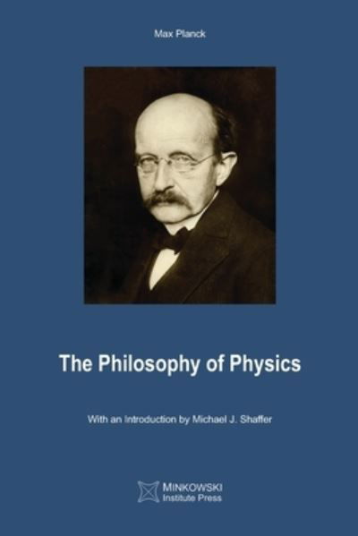 The Philosophy of Physics - Max Planck - Books - Minkowski Institute Press - 9781927763629 - November 14, 2019