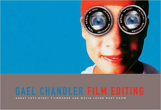 Cover for Gael Chandler · Film Editing: Great Cuts Every Filmmaker and Movie Lover Must Know (Paperback Bog) (2009)