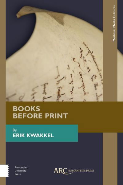 Books Before Print - Medieval Media and Culture - Kwakkel, Erik (Professor, The University of British Columbia) - Books - Arc Humanities Press - 9781942401629 - October 19, 2018