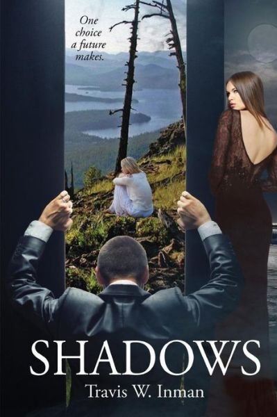 Cover for Travis W. Inman · Shadows One Choice a Future Makes (Taschenbuch) (2015)