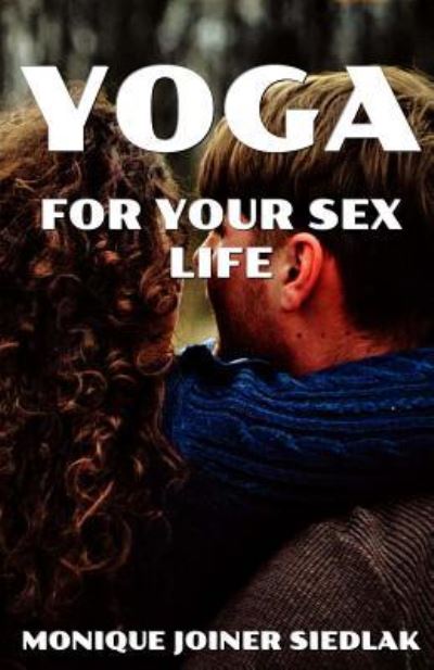 Cover for Monique Joiner Siedlak · Yoga for Your Sex Life (Taschenbuch) (2017)