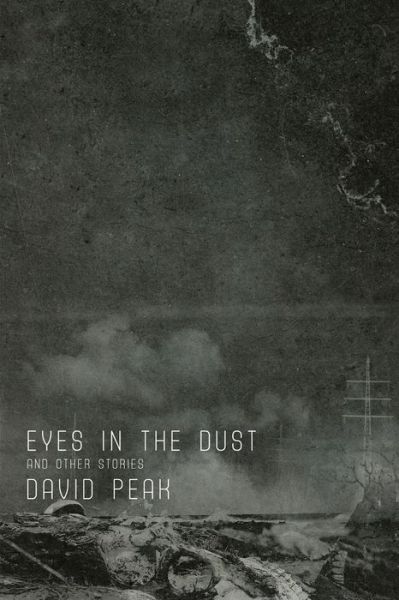 Eyes in the Dust and Other Stories - David Peak - Books - Trepidatio Publishing - 9781950305629 - April 2, 2021