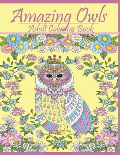 Amazing Owls: Adult Coloring Book Designs - Mainland Publisher - Książki - Mainland Publisher - 9781950772629 - 10 lipca 2019